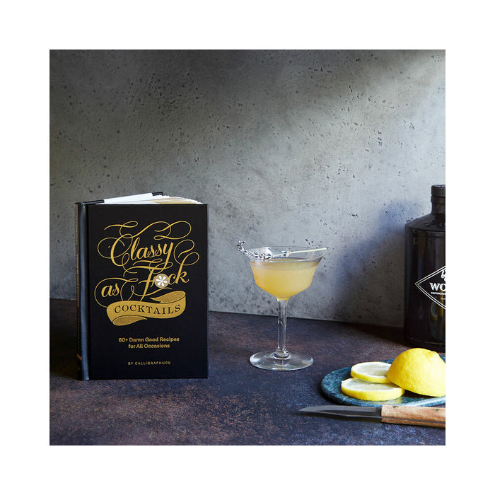Calligraphuck Classy as Fuck Cocktails: 60+ Damn Good Recipes for All Occasions