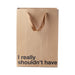 Snarky Gift Bags I Really Shouldn't Have 3pk