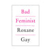 Bad Feminist by Roxane Gay
