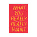 What You Really Really Want: The Smart Girl's Shame-Free Guide to Sex and Safety