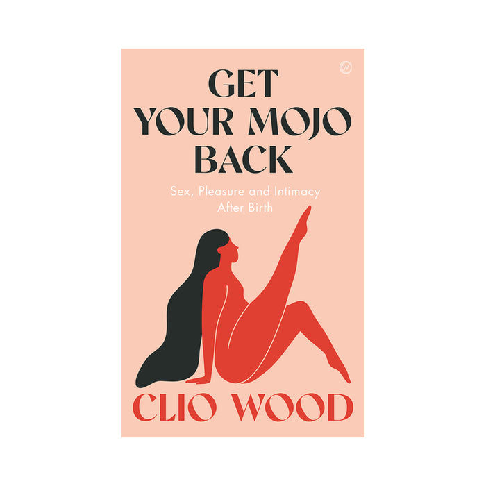 Get Your Mojo Back: Sex, Pleasure and Intimacy After Birth