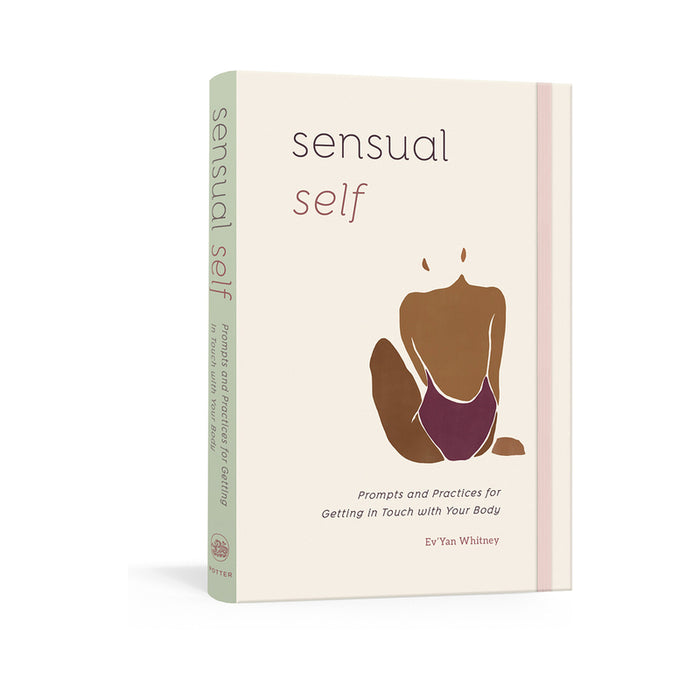 Sensual Self: Prompts and Practices for Getting In Touch with Your Body